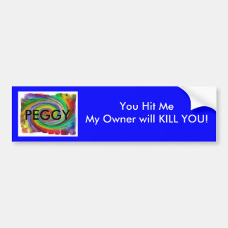 PEGGY, You Hit MeMy Owner will ... Bumper Sticker