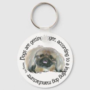Pekingese Wisdom - Dogs are Getting Bigger Keychain