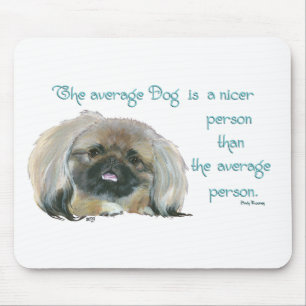 Pekingese Wisdom - The average Dog is nicer Mouse Pad