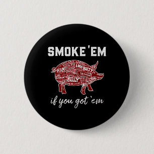 Pellet Grill Smoke em If You Got em Byrbecue Smoke 2 Inch Round Button