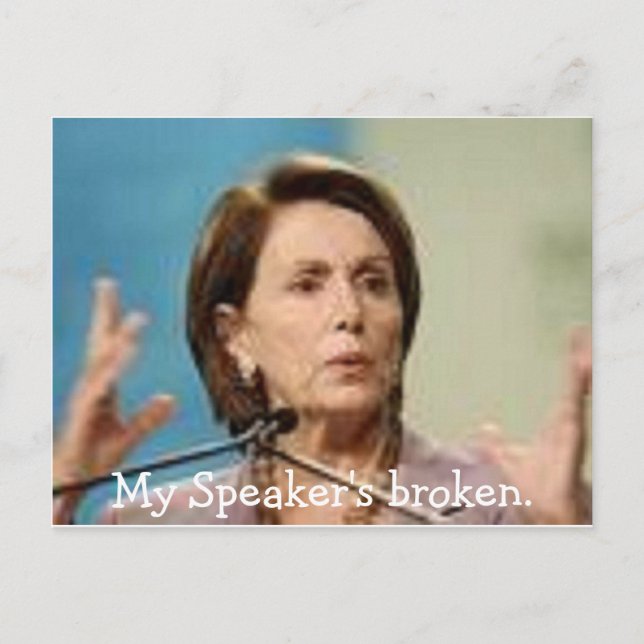 Pelosi-My Speaker's broken. Postcard (Front)