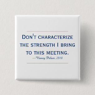Pelosi Quote Don't Characterize My Strength 2 Inch Square Button