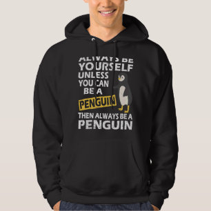 Penguin Always Be Yourself Unless You Can Be A Pen Hoodie