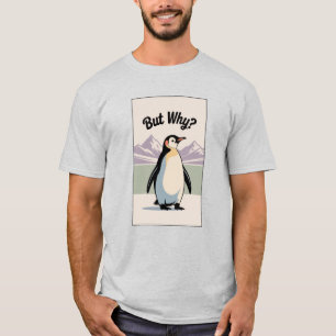 Penguin But Why Funny Meme Shirt Internet Humour