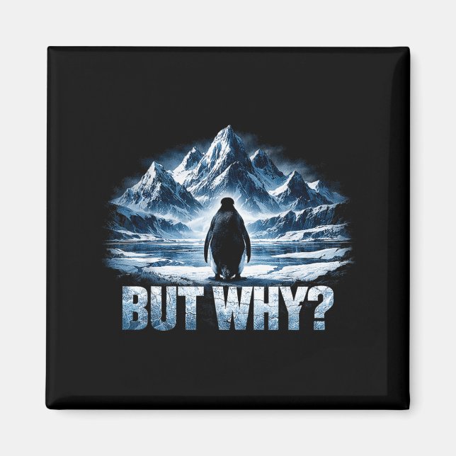 Penguin but why mountain funny penguin mountain magnet (Front)