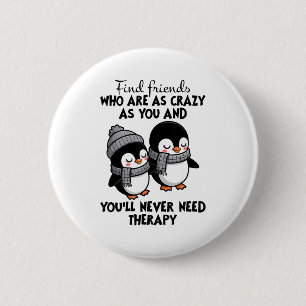 Penguin Find Friends Who Are As Crazy As You &amp; 2 Inch Round Button