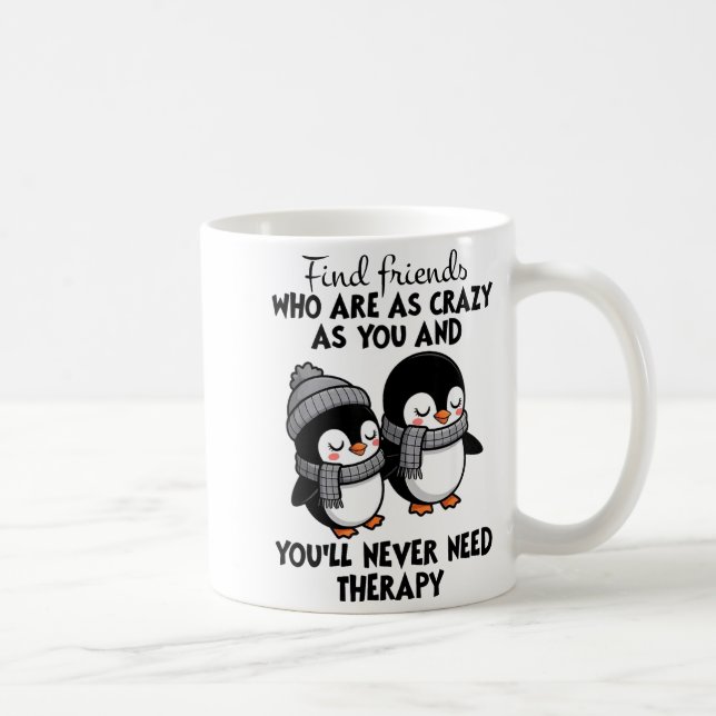 Penguin Find Friends Who Are As Crazy As You &amp; Coffee Mug (Right)