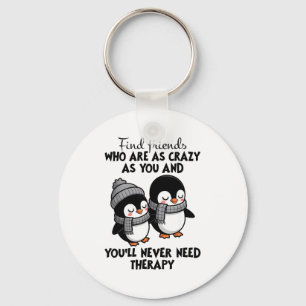 Penguin Find Friends Who Are As Crazy As You & Keychain