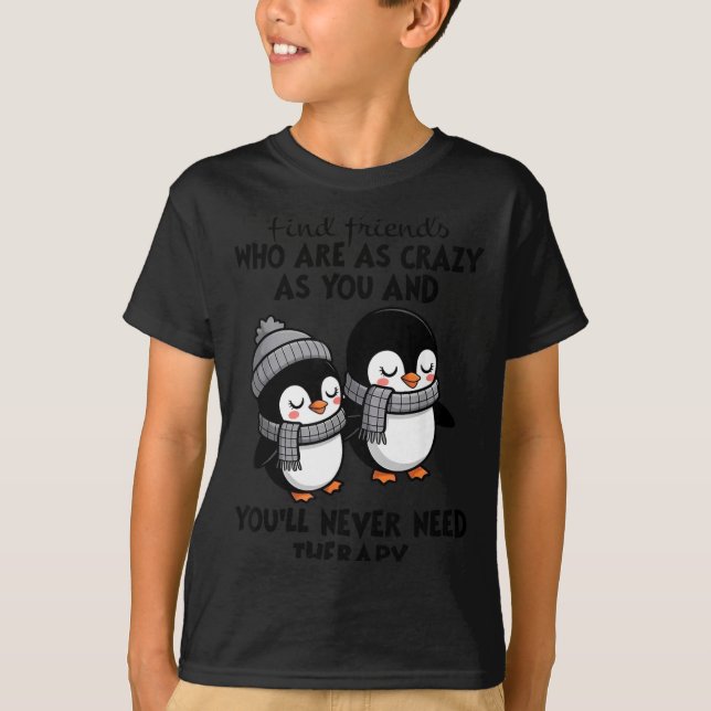 Penguin Find Friends Who Are As Crazy As You &amp; T-Shirt (Front)
