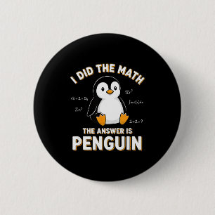 Penguin I Did The Math The Answer Is Penguin - Fun 2 Inch Round Button