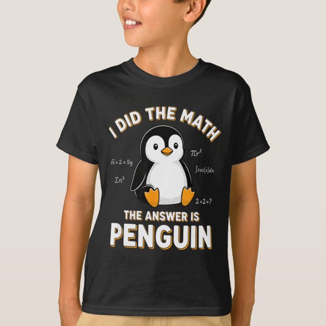 Penguin I Did The Math The Answer Is Penguin - Fun T-Shirt (Front)