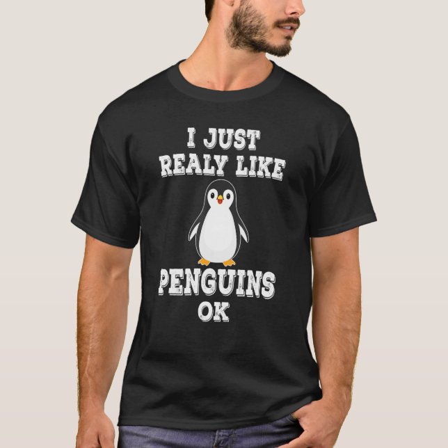 Penguin I Just Really Like Penguins Ok Bird T-Shirt (Front)