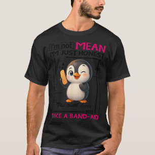 Penguin I'm Not Mean I'm Just Honest The Truth Hur T-Shirt
