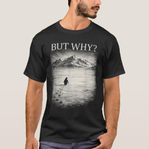 Penguin meme but why mountains for men women cool  T-Shirt