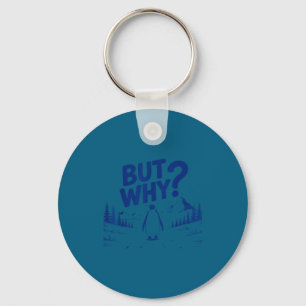 Penguin meme mountains hiking saying quote but why keychain