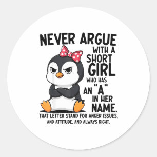 Penguin Never Argue With A Short Girl Named A  Classic Round Sticker