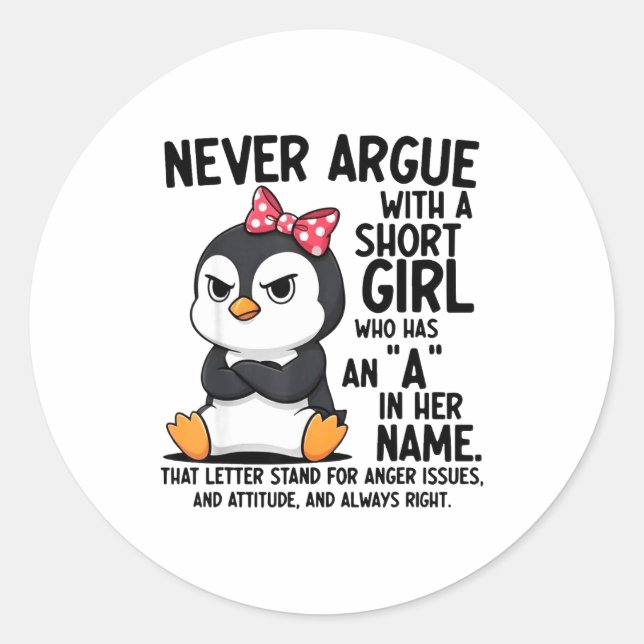 Penguin Never Argue With A Short Girl Named A  Classic Round Sticker (Front)