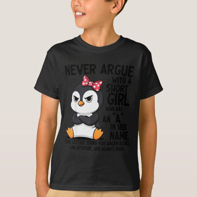 Penguin Never Argue With A Short Girl Named A  T-Shirt (Front)