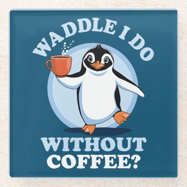 Penguin Pun | Waddle I Do Without Coffee Glass Coaster (Front)