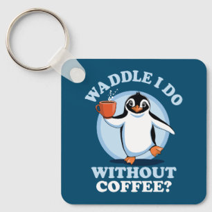Penguin Pun   Waddle I Do Without Coffee Keychain