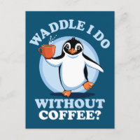 Penguin Pun | Waddle I Do Without Coffee