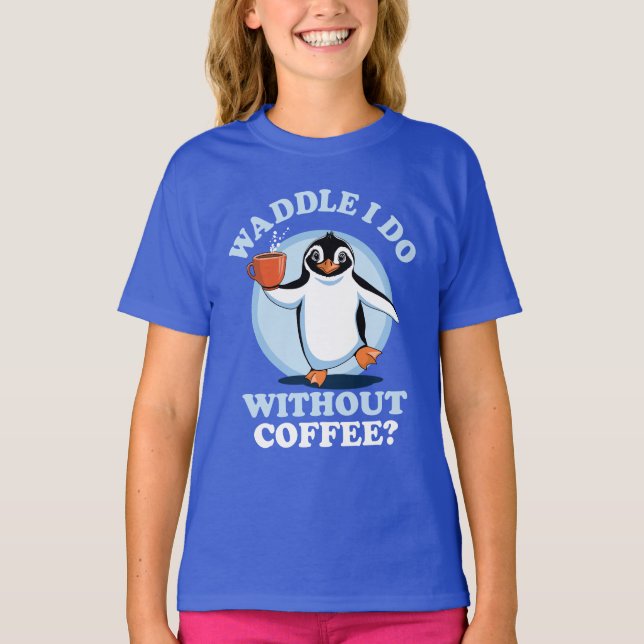 Penguin Pun | Waddle I Do Without Coffee T-Shirt (Front)