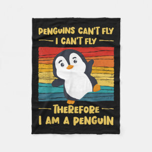 Penguins Can't Fly I Can't Fly Therefore I Am A Pe Fleece Blanket