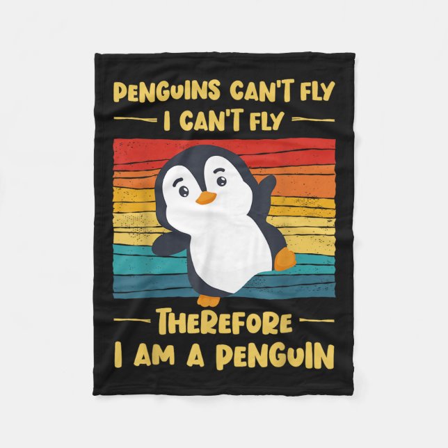 Penguins Can't Fly I Can't Fly Therefore I Am A Pe Fleece Blanket (Front)