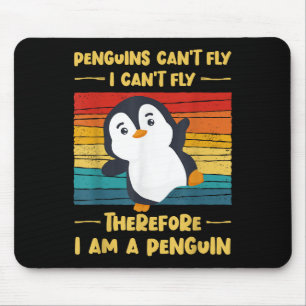 Penguins Can't Fly I Can't Fly Therefore I Am A Pe Mouse Pad