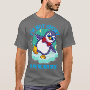 Penguins Im Not Short Im Penguin Size3 T-Shirt