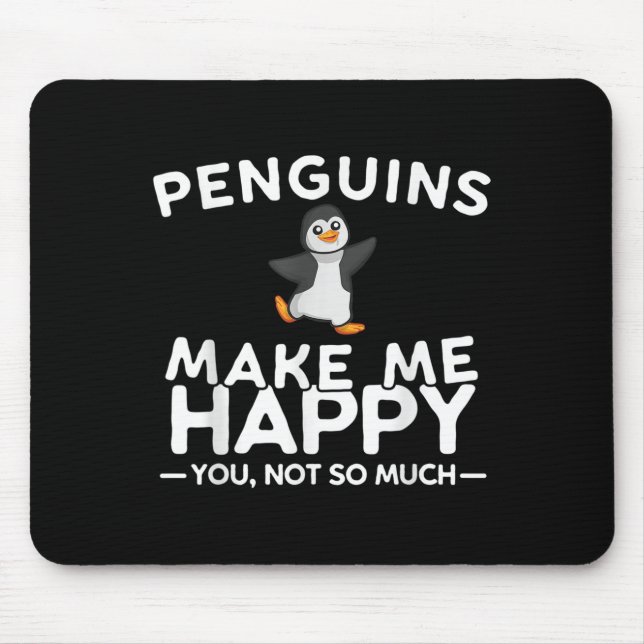 Penguins Make Me Happy You Not So Much Funny Pengu Mouse Pad (Front)