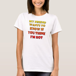 Pensez-vous que je suis un T-shirt drôle et chaud