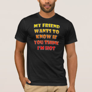 Pensez-vous que je suis un T-shirt drôle et chaud