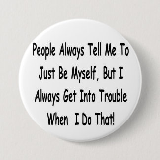 people always tell me... 3 inch round button
