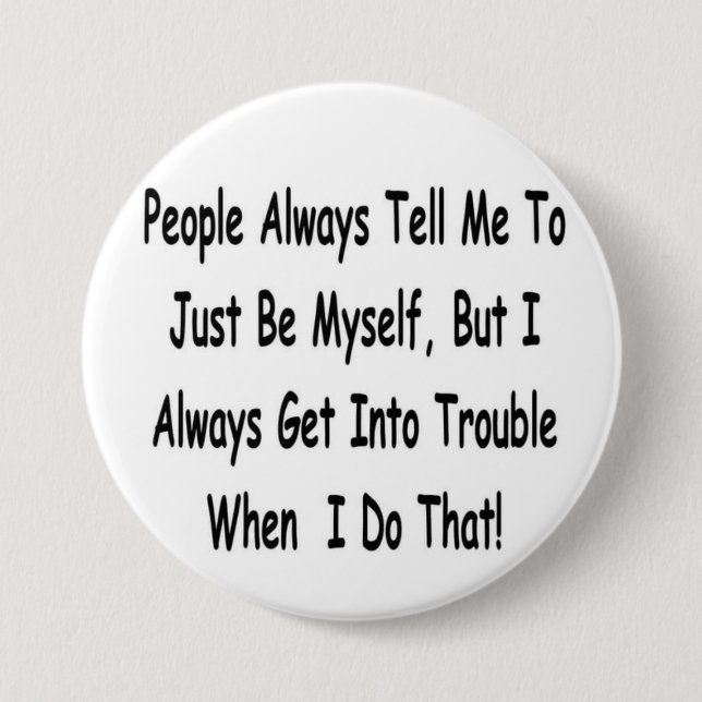 people always tell me... 3 inch round button (Front)