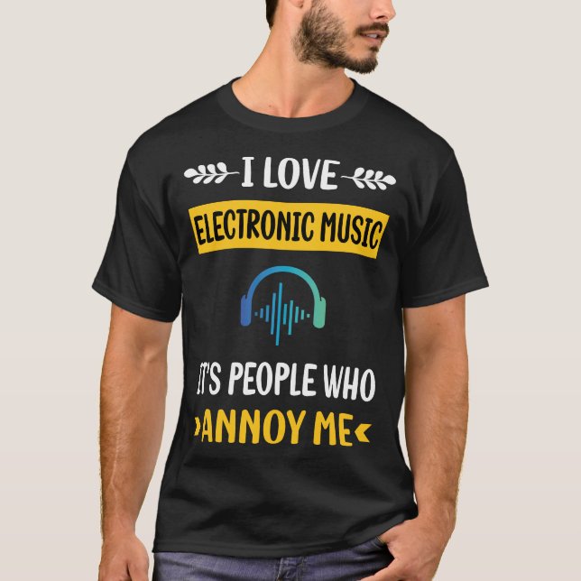 People Annoy Electronic Music T-Shirt (Front)
