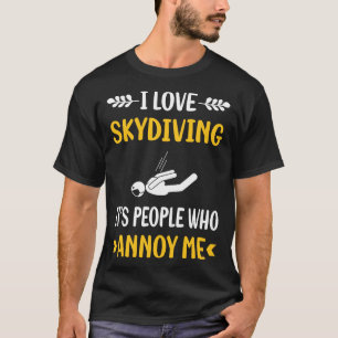People Annoy Skydiving Skydive Skydiver T-Shirt
