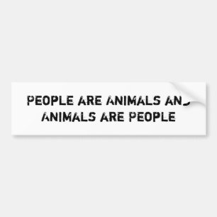 People are Animals and Animals are People Bumper Sticker