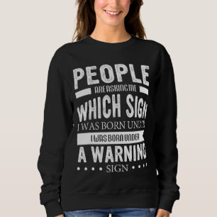 People Are Asking Me Which Sign I Was Born Under Sweatshirt