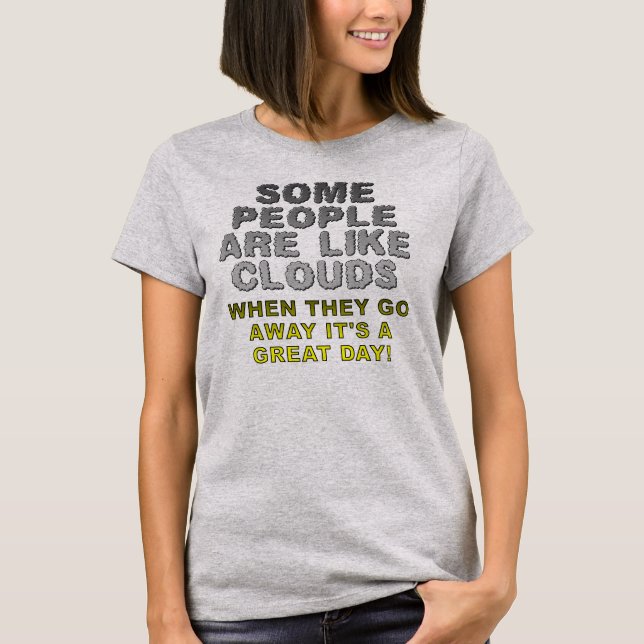 People Are Like Clouds Funny T-Shirt (Front)