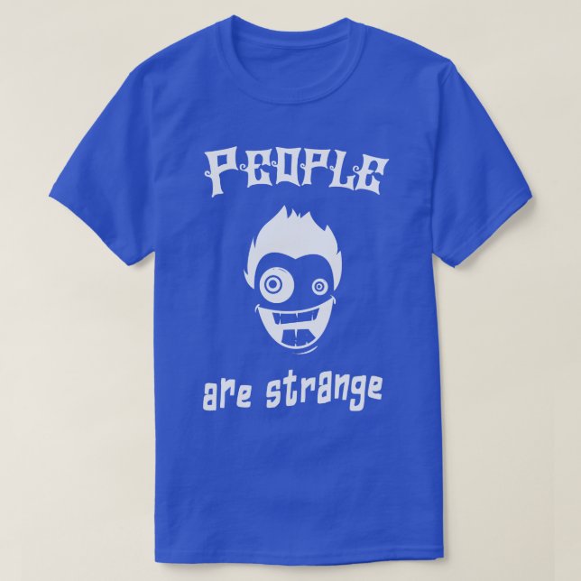 People Are Strange Fun Humour Irony Sarcasm T-Shirt (Design Front)