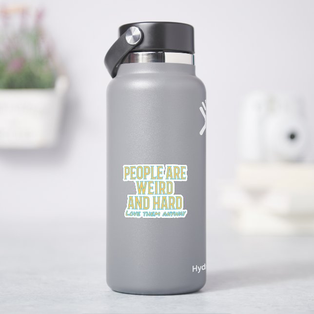 People are weird and hard - love them anyway stick (HydroFlask)