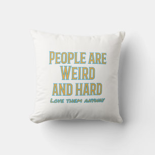 People are weird and hard - love them anyway throw pillow
