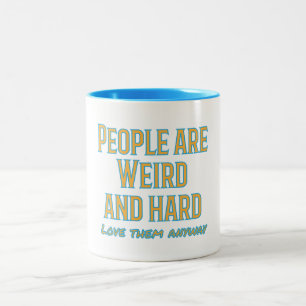People are weird and hard - love them anyway Two-Tone coffee mug