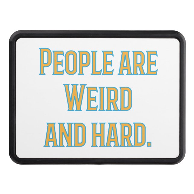 People are weird and hard trailer hitch cover (Front)