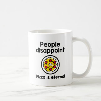 People Disappoint Pizza Is Eternal Coffee Mug