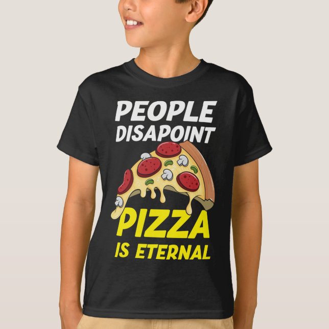 People Disappoint Pizza Is Eternal Funny Pizza Lov T-Shirt (Front)