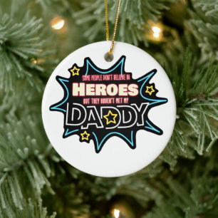 People Don't Believe In Heroes Haven't Met My Dad Ceramic Ornament