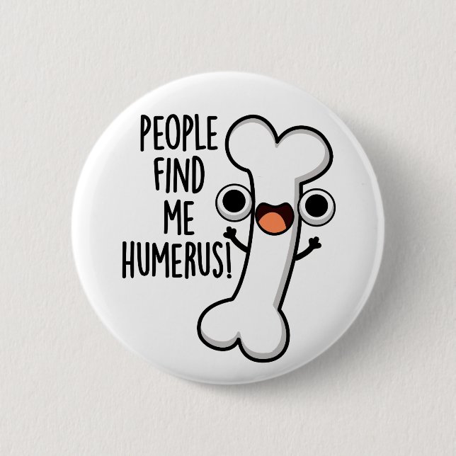 People Find Me Humerus Funny Bone Pun  2 Inch Round Button (Front)