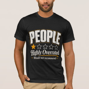 People Highly Overrated Would not recommend T-Shirt